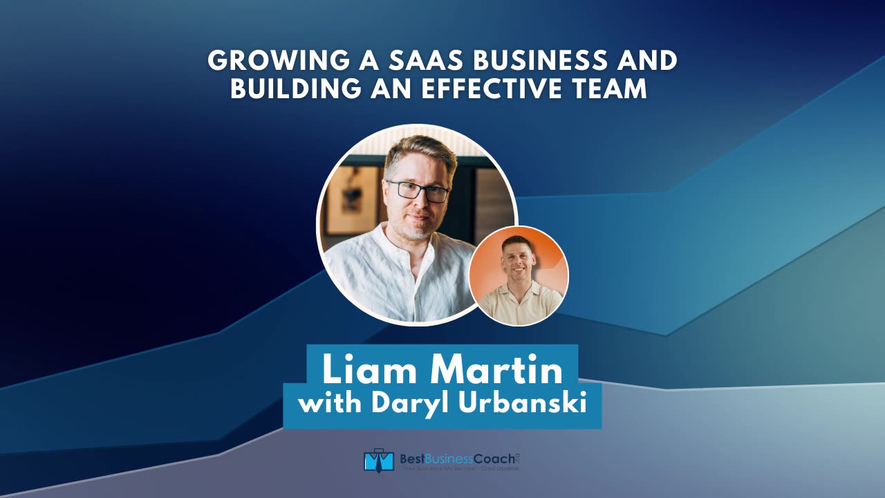 Growing a SaaS Business and Building An Effective Team with Liam Martin