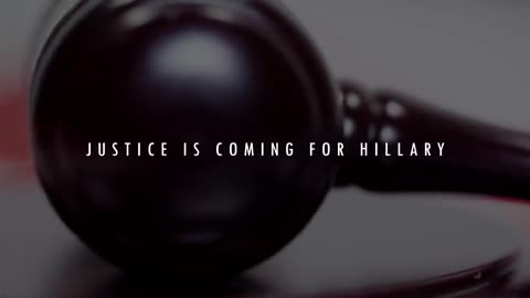 JUSTICE IS COMING FOR HILLARY