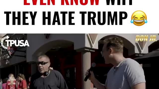 LIBERALS DON'T EVEN KNOW WHY THEY HATE TRUMP