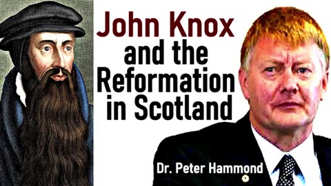 John Knox and the Reformation in Scotland - Dr. Peter Hammond Lecture