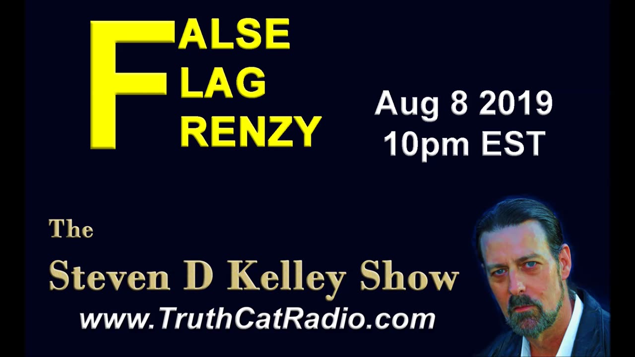 False Flag Frenzy, The Steven D Kelley Show Aug-8-2019