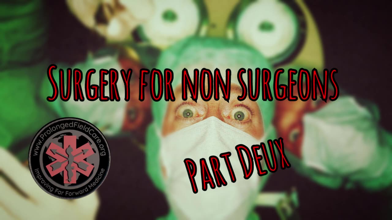 Prolonged Field Care Podcast 115: Surgery for Non-Surgeons part Deux