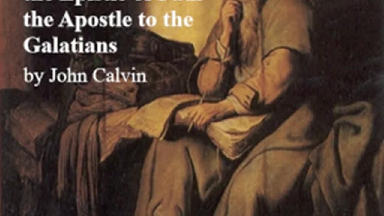 Commentary on the Epistle of Paul the Apostle to the Galatians by John Calvin _ Full Audio Book