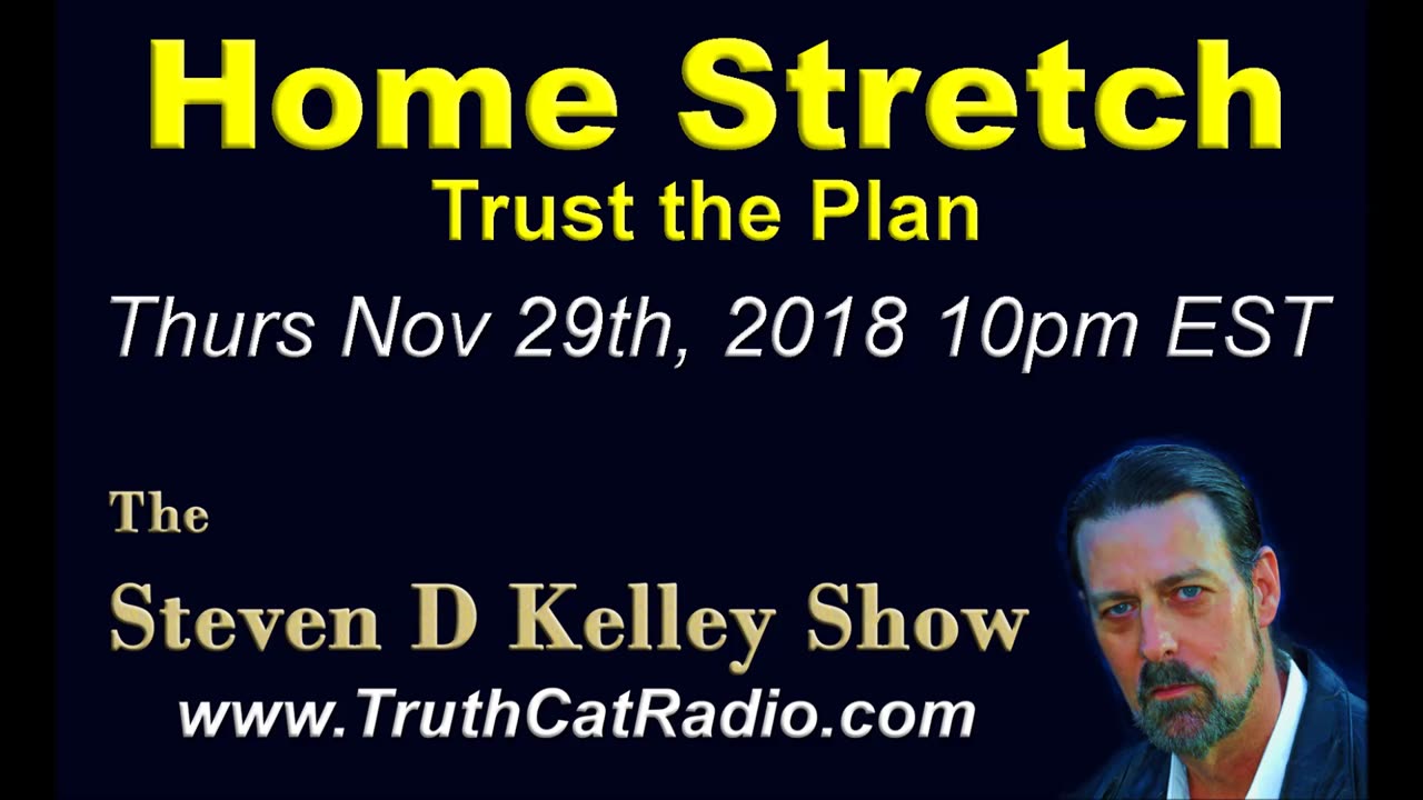 Home Stretch, trust the plan. The Steven D Kelley Show Nov-29-2018