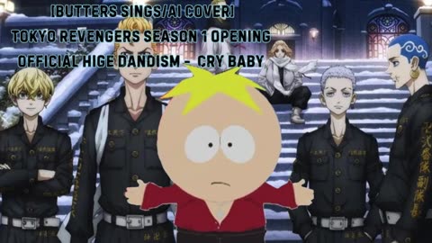 [Butters sings/AI Cover] Tokyo Revengers Season 1 Opening 1 Official HiGE DANdism - Cry Baby