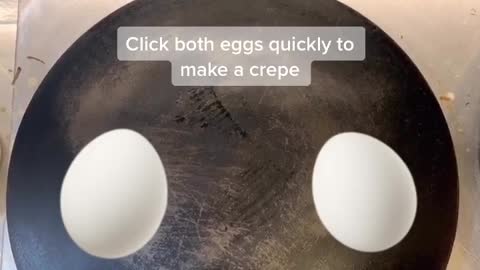 click both eggs quickly to make a crepe