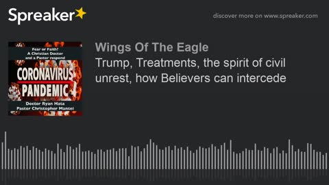 Trump, Treatments, the spirit of civil unrest, how Believers can intercede