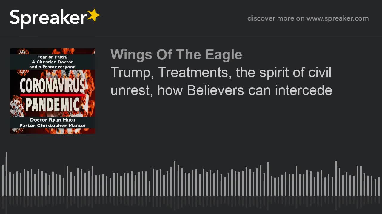 Trump, Treatments, the spirit of civil unrest, how Believers can intercede