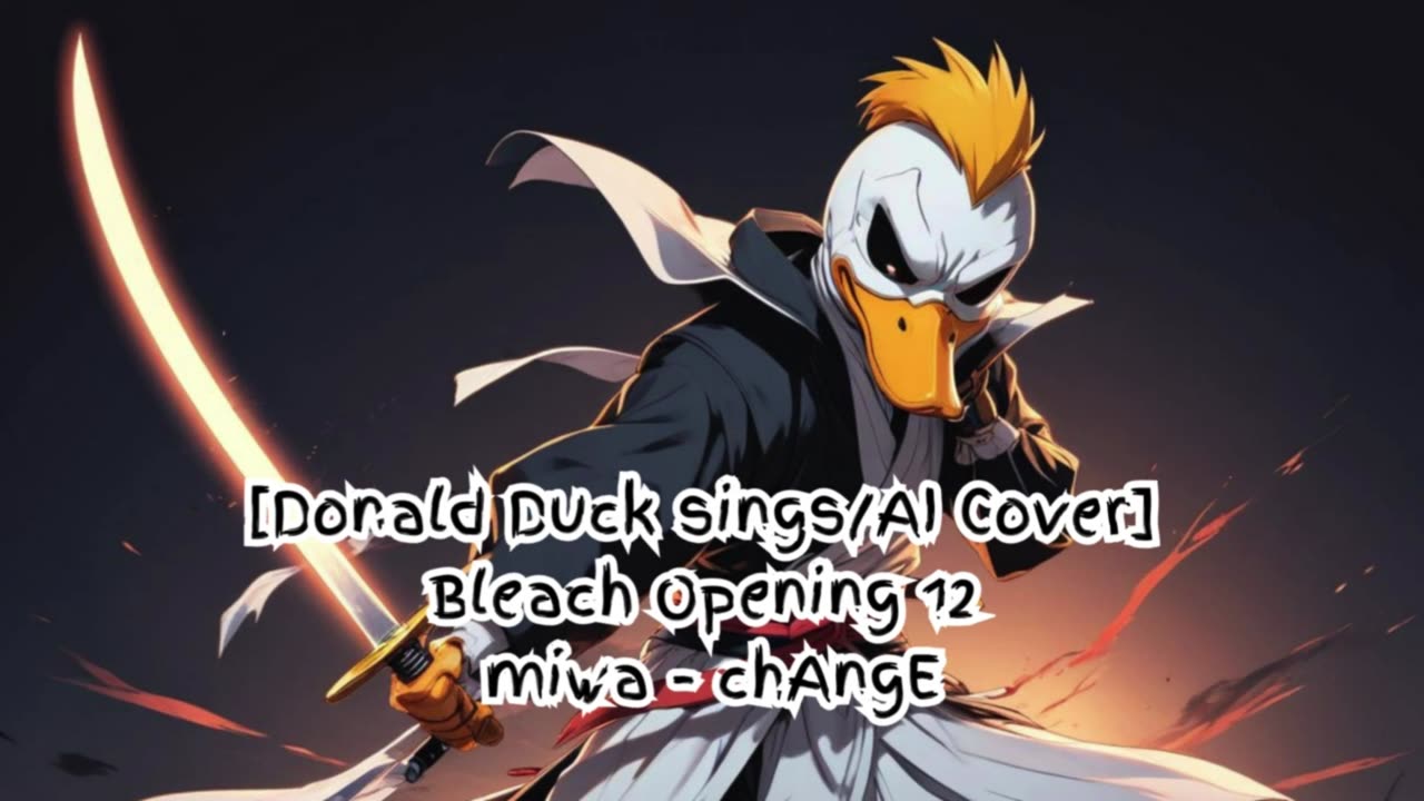 [Donald Duck sings/AI Cover] Bleach Opening 12 miwa 『chAngE』