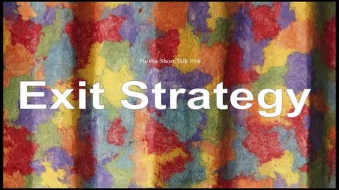 Parsha Short Talk #14 - Exit strategy