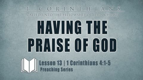 13 - Having The Praise Of God 1 Corinthians 4_1-5