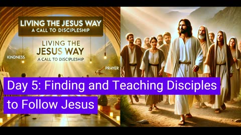 Living the Jesus Way: Day 5: Finding and Teaching Disciples to Follow Jesus