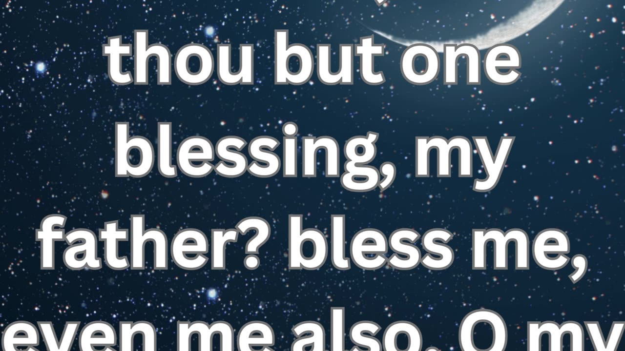 "Esau's Desperate Plea for Blessing" Genesis 27:38.