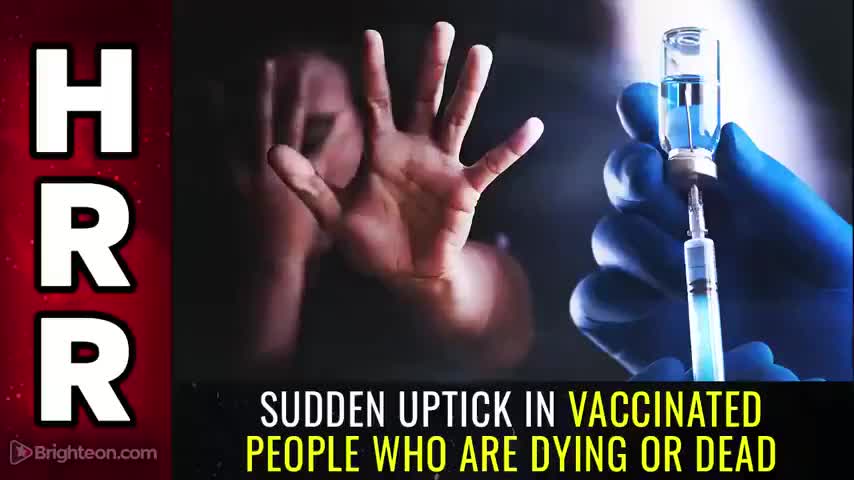 SUDDEN UPTICK IN VACCINATED PEOPLE WHO ARE DYING OR DEAD