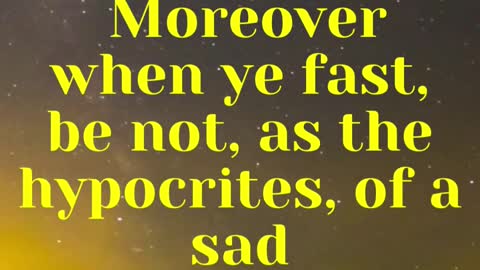 JESUS SAID... Moreover when ye fast, be not, as the hypocrites, of a sad countenance