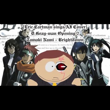 [Eric Cartman sings/AI Cover] D.Gray-man Opening 2 Tamaki Nami - Brightdown