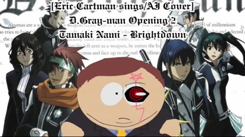 [Eric Cartman sings/AI Cover] D.Gray-man Opening 2 Tamaki Nami - Brightdown