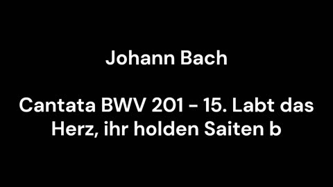 Cantata BWV 201 - 15. Labt das Herz, ihr holden Saiten b