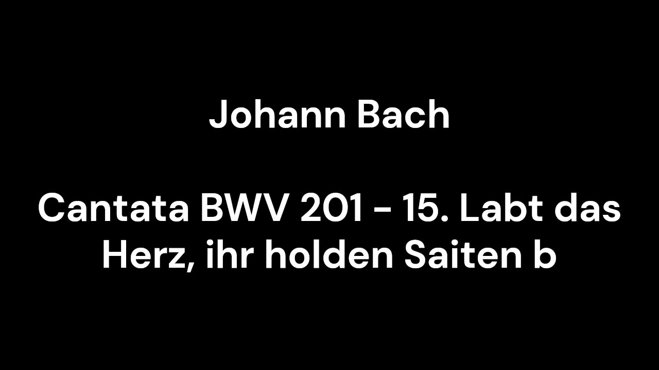 Cantata BWV 201 - 15. Labt das Herz, ihr holden Saiten b