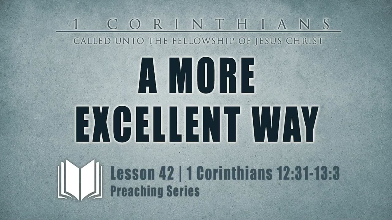 43 - A More Excellent Way 1 Corinthians 12_31-13_3