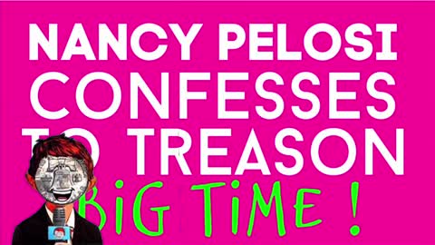 Nancy Pelosi confesses to treason