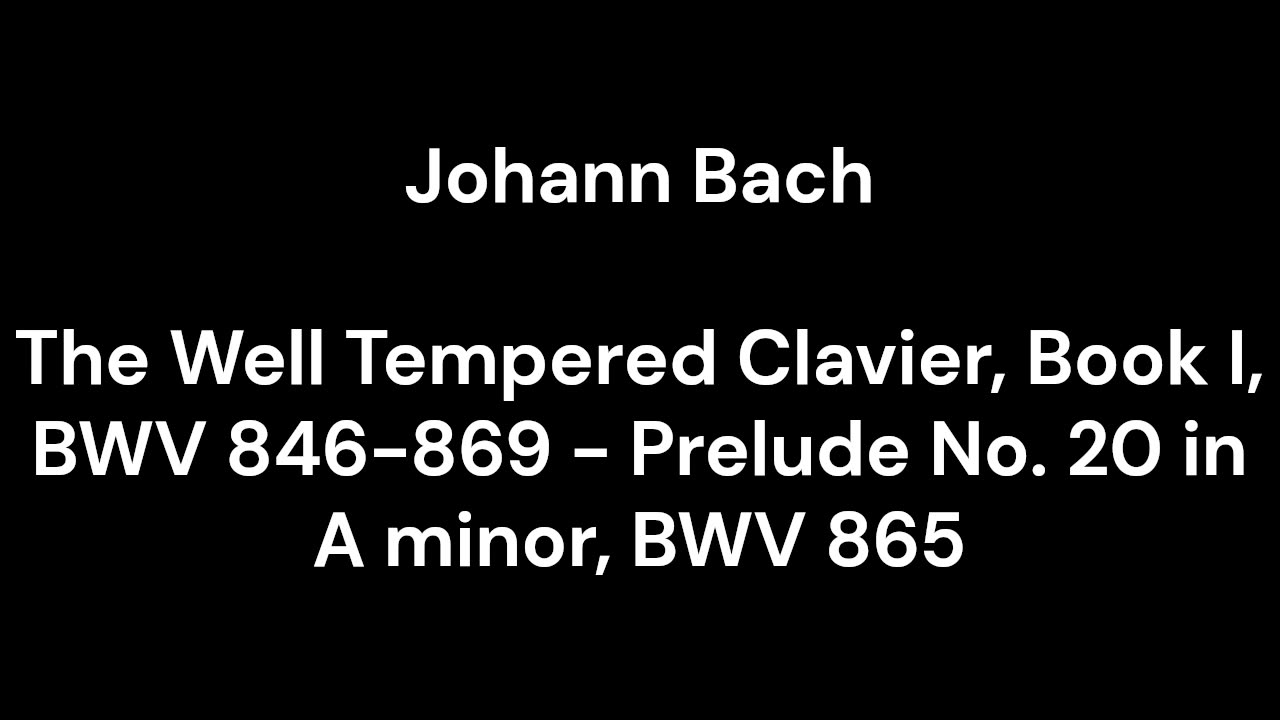 The Well Tempered Clavier, Book I, BWV 846-869 - Prelude No. 20 in A minor, BWV 865