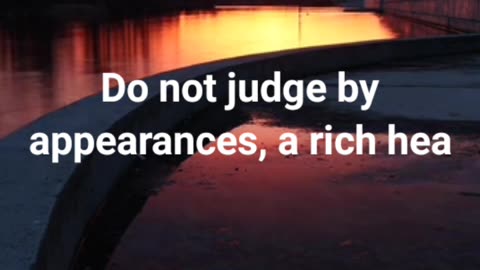 Do not judge by appearances,