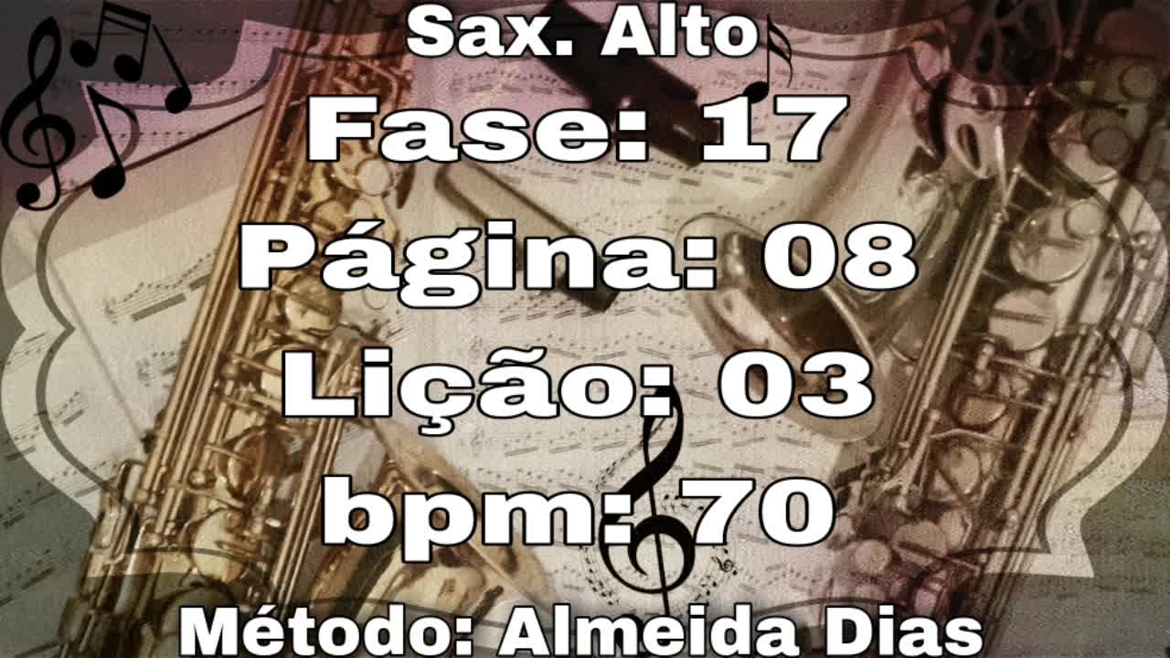 Fase: 17 Página: 08 Lição: 03 - Sax. Alto [70 bpm]