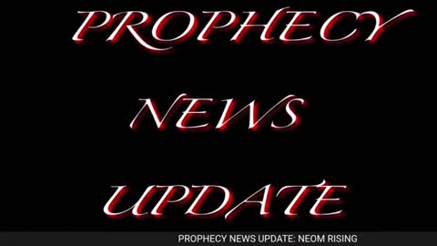 Prophecy News Update: NEOM rising