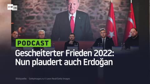 Gescheiterter Frieden 2022: Nun plaudert auch Erdoğan