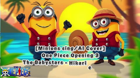 [Minions sing/AI Cover] One Piece Opening 3 The Babystars - Hikari e