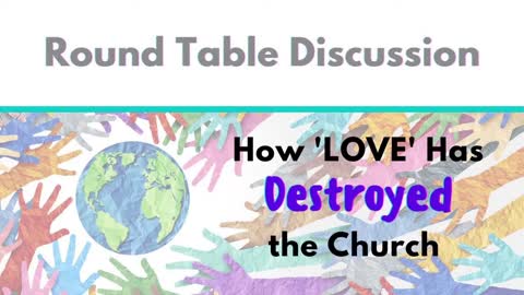 Round Table: How "LOVE" has Tried to Destroy the Church