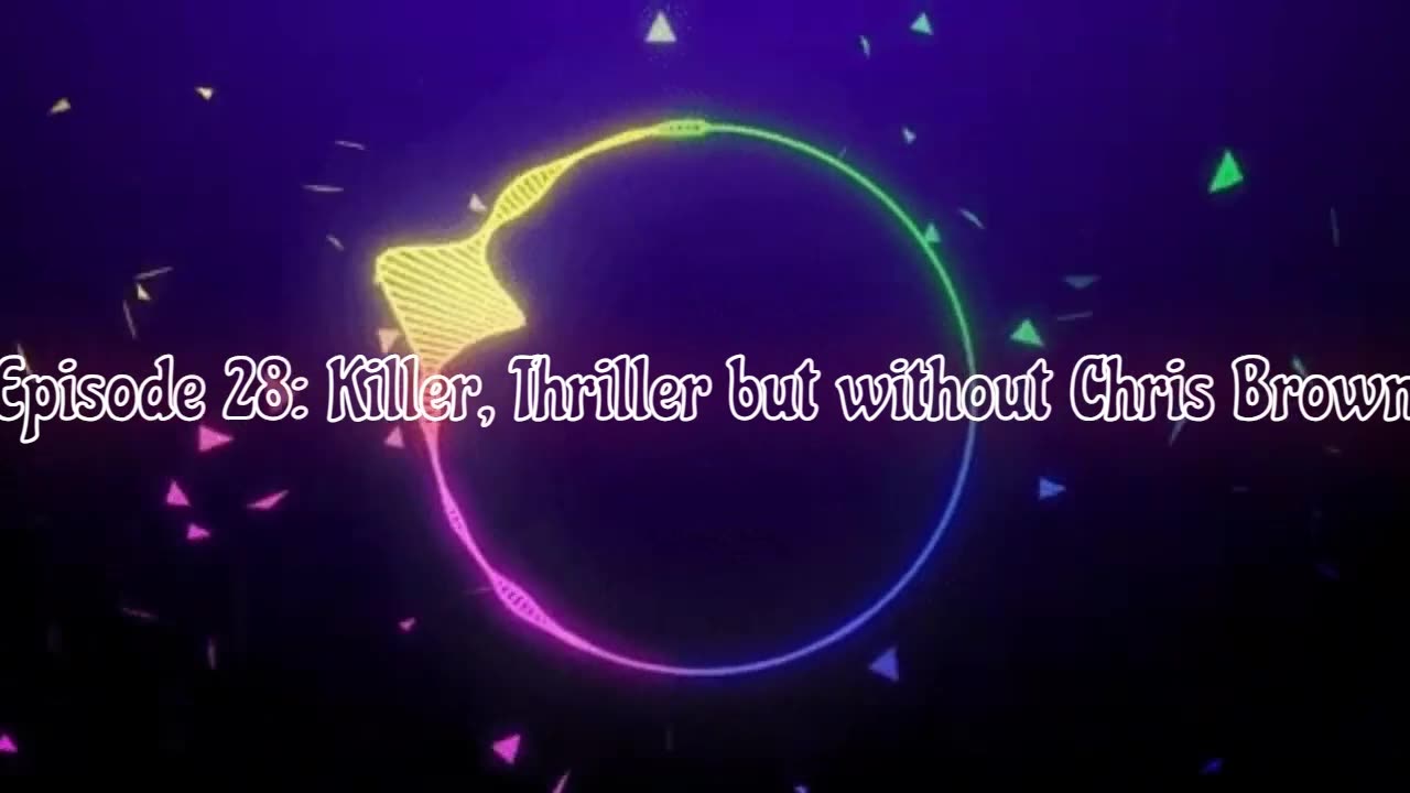 Episode 28: Killer, Thriller but without Chris Brown