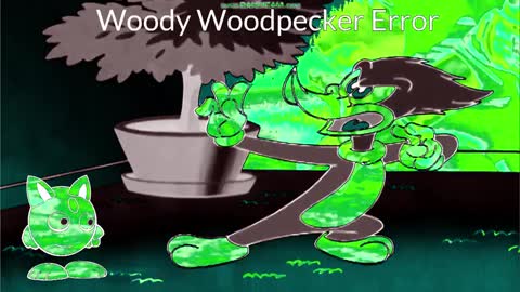 Woody Woodpecker Error Part 2