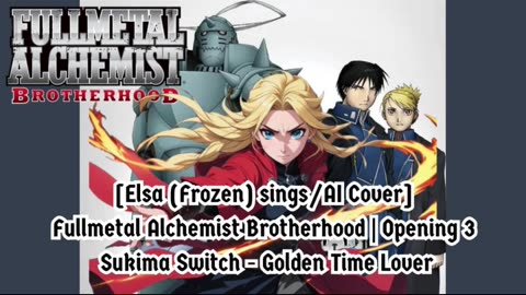 [Elsa (Frozen) AI Cover] Fullmetal Alchemist Brotherhood OP3 Sukima Switch - Golden Time Lover