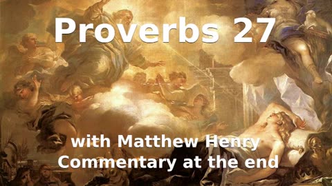 📖🕯 Holy Bible - Proverbs 27 with Matthew Henry Commentary at the end.