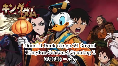 [Donald Duck sings/AI Cover] Kingdom Season 4 Opening 1 SUIREN - Ray