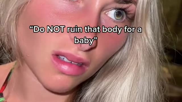 "Do NOT ruin that body for a baby"