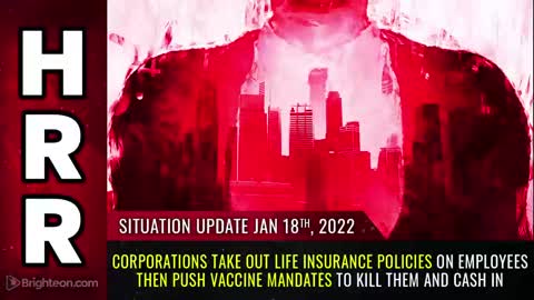 01-18-22 S.U. - Corps Take Out Life Insurance on EMPLOYEES/Push Vaxx MANDATES To Kill Them & $ In