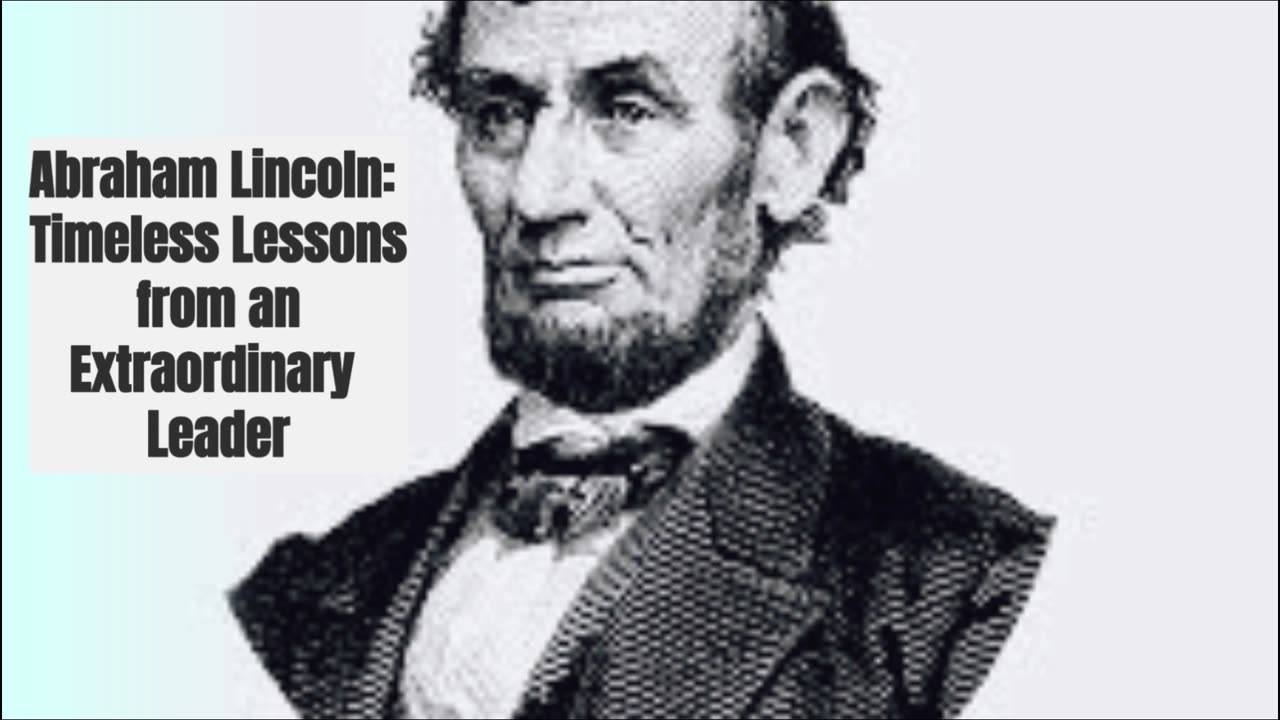 Abraham Lincoln: Timeless Lessons from an Extraordinary Leader