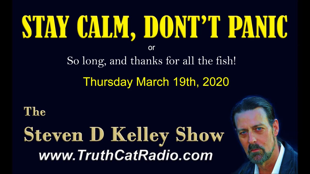 Stay Calm, Don't Panic! The Steven D Kelley Show Mar-19-2020