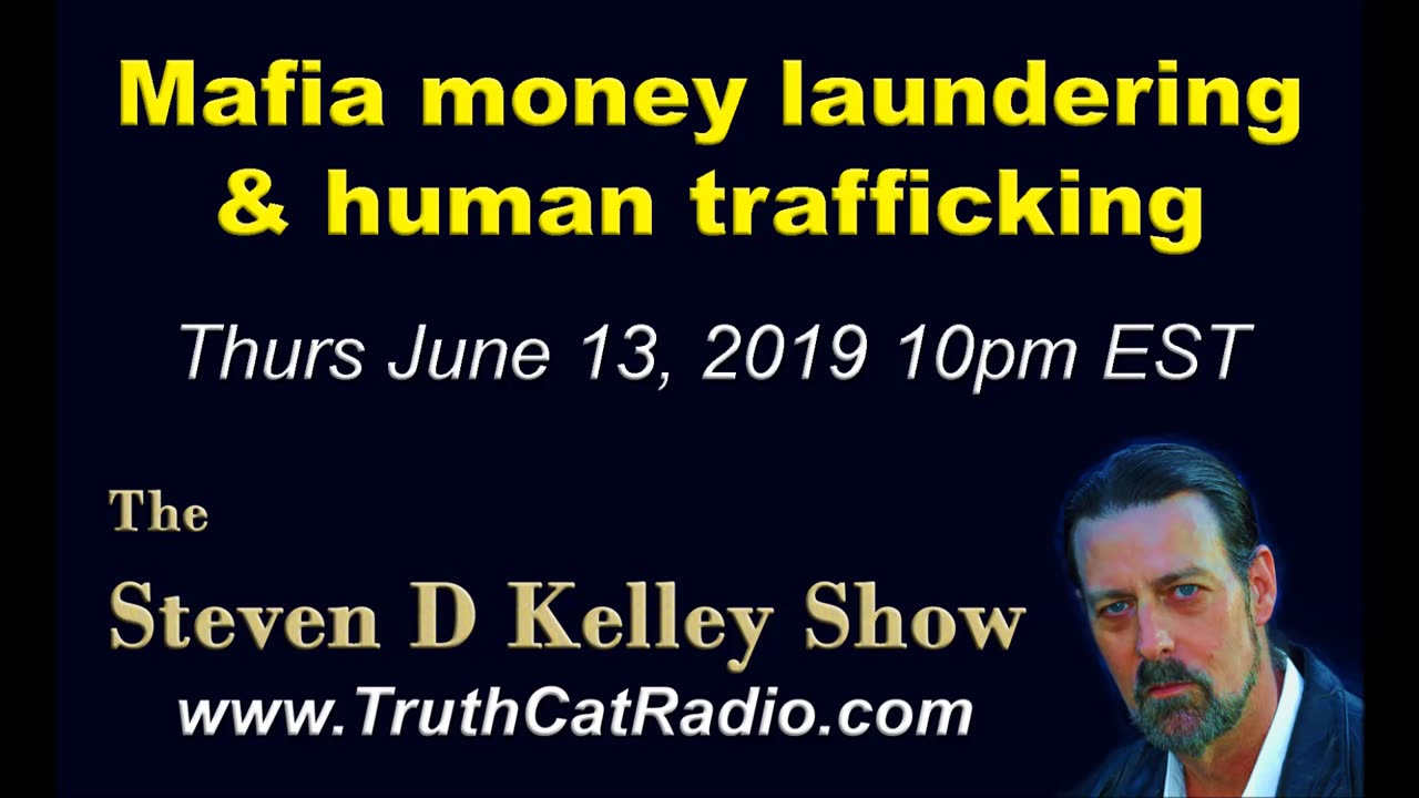 Mafia Money Laundering, and Human Trafficking, The Steven D Kelley Show June-13-2019