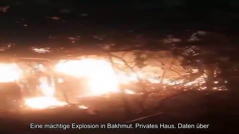 Eine mächtige Explosion in Bakhmut. Privates Haus. Angaben zu Opfern liegen nicht vor.