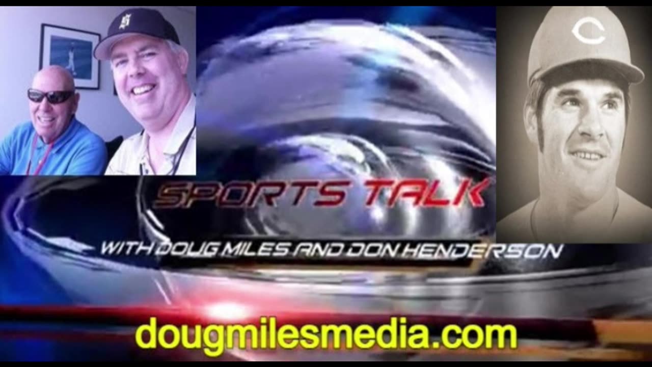 "SPORTS TALK" WITH DON HENDERSON AND DOUG MILES REMEMBERS PETE ROSE