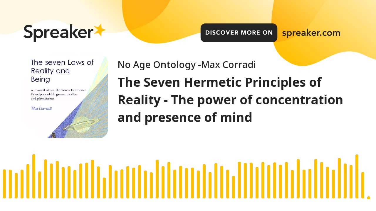 The Seven Hermetic Principles of Reality - The power of concentration and presence of mind