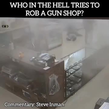 How in the HELL tries to rob a GUN SHOP?
