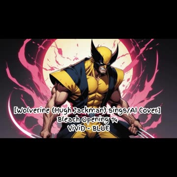 [Wolverine(Hugh Jackman) sings/AI Cover] Bleach Opening 14 ViviD - BLUE