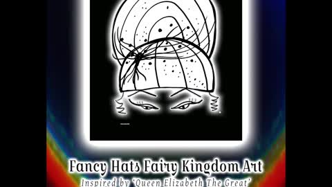 20 Fancy HATS FAIRIES Love to Wear, BOOK & ART(homage to Queen Elizabeth II who Loved to wear hats)