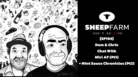 [SF194] Dom & Chris Chat With Miri AF (Pt1) & Mint Sauce Chronicles (Pt2)