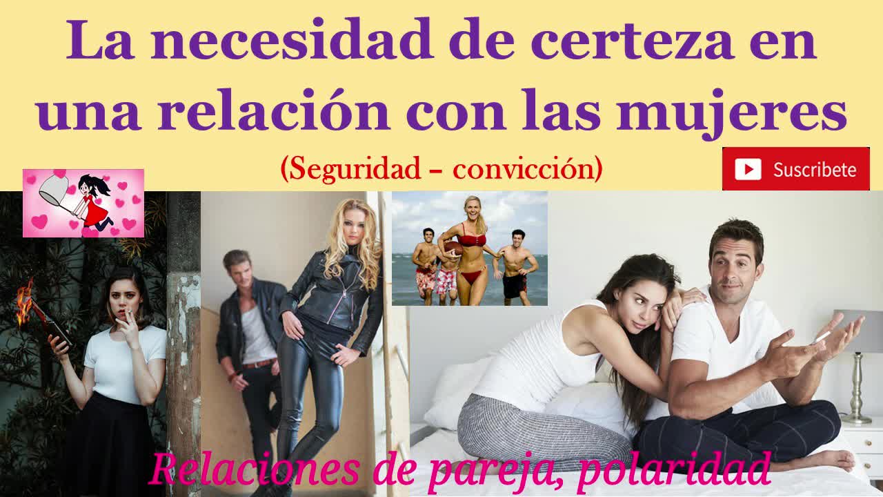 La necesidad de certeza en una relación con las mujeres😏(seguridad – convicción) 🎭💘💔😘♡♥💕